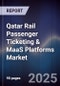 Qatar Rail Passenger Ticketing & MaaS Platforms Market Size, Share, Growth Drivers, Trends, Opportunities, Competitive Landscape & Forecast 2025-2030 - Product Thumbnail Image