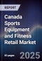 Canada Sports Equipment and Fitness Retail Market - Product Image