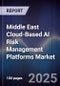 Middle East Cloud-Based AI Risk Management Platforms Market Size, Share, Growth Drivers, Trends, Opportunities, Competitive Landscape & Forecast 2025-2030 - Product Thumbnail Image
