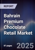 Bahrain Premium Chocolate Retail Market Size, Share, Growth Drivers, Trends, Opportunities, Competitive Landscape & Forecast 2025-2030- Product Image