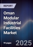 Oman Modular Industrial Facilities Market Size, Share, Growth Drivers, Trends, Opportunities, Competitive Landscape & Forecast 2025-2030- Product Image