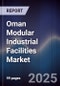 Oman Modular Industrial Facilities Market Size, Share, Growth Drivers, Trends, Opportunities, Competitive Landscape & Forecast 2025-2030 - Product Thumbnail Image