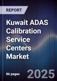 Kuwait ADAS Calibration Service Centers Market Size, Share, Growth Drivers, Trends, Opportunities, Competitive Landscape & Forecast 2025-2030- Product Image