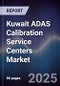 Kuwait ADAS Calibration Service Centers Market Size, Share, Growth Drivers, Trends, Opportunities, Competitive Landscape & Forecast 2025-2030 - Product Image