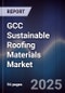 GCC Sustainable Roofing Materials Market Size, Share, Growth Drivers & Forecast 2025-2030 - Product Image