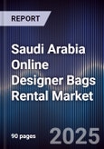 Saudi Arabia Online Designer Bags Rental Market Size, Share, Growth Drivers, Trends, Opportunities & Forecast 2025-2030- Product Image