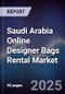 Saudi Arabia Online Designer Bags Rental Market Size, Share, Growth Drivers, Trends, Opportunities & Forecast 2025-2030 - Product Thumbnail Image