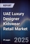 UAE Luxury Designer Kidswear Retail Market Size, Share, Growth Drivers, Trends, Opportunities & Forecast 2025-2030 - Product Image