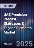 UAE Precision Precast Staircases & Façade Elements Market Size, Share, Growth Drivers, Trends, Opportunities, Competitive Landscape & Forecast 2025-2030- Product Image