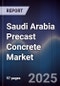 Saudi Arabia Precast Concrete Market Size, Share, Growth Trends & Forecast 2025-2030 - Product Image