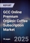 GCC Online Premium Organic Coffee Subscription Market Size, Share, Growth Drivers, Trends, Opportunities & Forecast 2025-2030 - Product Image