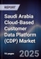 Saudi Arabia Cloud-Based Customer Data Platform (CDP) Market Size, Share, Growth Drivers, Trends, Opportunities, Competitive Landscape & Forecast 2025-2030 - Product Thumbnail Image