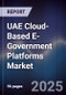 UAE Cloud-Based E-Government Platforms Market Size, Share, Growth Drivers, Trends, Opportunities, Competitive Landscape & Forecast 2025-2030 - Product Image