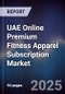 UAE Online Premium Fitness Apparel Subscription Market Size, Share, Growth Drivers, Trends, Opportunities & Forecast 2025-2030 - Product Thumbnail Image