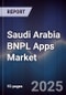 Saudi Arabia BNPL Apps Market Size, Share, Growth Drivers & Forecast 2025-2030 - Product Thumbnail Image