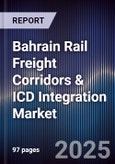 Bahrain Rail Freight Corridors & ICD Integration Market Size, Share, Growth Drivers, Trends, Opportunities, Competitive Landscape & Forecast 2025-2030- Product Image