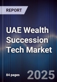 UAE Wealth Succession Tech Market Size, Share, Growth Drivers & Forecast 2025-2030- Product Image