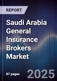 Saudi Arabia General Insurance Brokers Market Size, Share, Growth Drivers & Forecast 2025-2030- Product Image