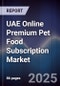 UAE Online Premium Pet Food Subscription Market Size, Share, Growth Drivers, Trends, Opportunities & Forecast 2025-2030 - Product Thumbnail Image