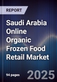 Saudi Arabia Online Organic Frozen Food Retail Market Size, Share, Growth Drivers, Trends, Opportunities & Forecast 2025-2030- Product Image