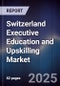 Switzerland Executive Education and Upskilling Market - Product Thumbnail Image