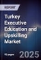 Turkey Executive Education and Upskilling Market - Product Image