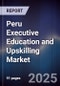 Peru Executive Education and Upskilling Market - Product Image