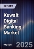 Kuwait Digital Banking Market Size, Share, Opportunities, Trends & Forecast 2025-2030- Product Image