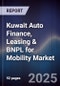 Kuwait Auto Finance, Leasing & BNPL for Mobility Market Size, Share, Growth Drivers, Trends, Opportunities, Competitive Landscape & Forecast 2025-2030 - Product Image