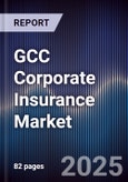 GCC Corporate Insurance Market Size, Share, Growth Drivers & Forecast 2025-2030- Product Image