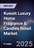 Kuwait Luxury Home Fragrance & Candles Retail Market Size, Share, Growth Drivers, Trends, Opportunities, Competitive Landscape & Forecast 2025-2030- Product Image