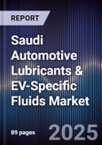 Saudi Automotive Lubricants & EV-Specific Fluids Market Size, Share, Growth Drivers, Trends, Opportunities, Competitive Landscape & Forecast 2025-2030- Product Image