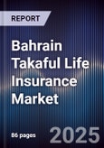 Bahrain Takaful Life Insurance Market Size, Share, Growth Drivers & Forecast 2025-2030- Product Image