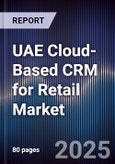 UAE Cloud-Based CRM for Retail Market Size, Share, Growth Drivers, Trends, Opportunities, Competitive Landscape & Forecast 2025-2030- Product Image