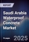 Saudi Arabia Waterproof Concrete Market Size, Share, Growth Drivers & Forecast 2025-2030 - Product Image