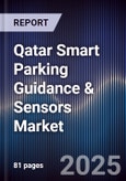 Qatar Smart Parking Guidance & Sensors Market Size, Share, Growth Drivers, Trends, Opportunities, Competitive Landscape & Forecast 2025-2030- Product Image