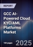 GCC AI-Powered Cloud KYC/AML Platforms Market Size, Share, Growth Drivers, Trends, Opportunities, Competitive Landscape & Forecast 2025-2030- Product Image