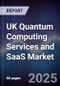 UK Quantum Computing Services and SaaS Market - Product Image