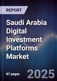 Saudi Arabia Digital Investment Platforms Market Size, Share, Growth Drivers & Forecast 2025-2030- Product Image
