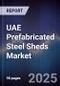UAE Prefabricated Steel Sheds Market Size, Share, Growth Drivers, Trends, Opportunities, Competitive Landscape & Forecast 2025-2030 - Product Thumbnail Image