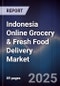 Indonesia Online Grocery & Fresh Food Delivery Market - Product Thumbnail Image