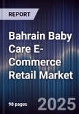 Bahrain Baby Care E-Commerce Retail Market Size, Share, Growth Drivers, Trends, Opportunities, Competitive Landscape & Forecast 2025-2030- Product Image