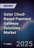 Qatar Cloud-Based Payment Gateway Solutions Market Size, Share, Growth Drivers, Trends, Opportunities, Competitive Landscape & Forecast 2025-2030- Product Image