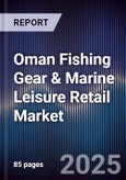 Oman Fishing Gear & Marine Leisure Retail Market Size, Share, Growth Drivers, Trends, Opportunities, Competitive Landscape & Forecast 2025-2030- Product Image