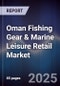 Oman Fishing Gear & Marine Leisure Retail Market Size, Share, Growth Drivers, Trends, Opportunities, Competitive Landscape & Forecast 2025-2030 - Product Thumbnail Image