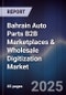 Bahrain Auto Parts B2B Marketplaces & Wholesale Digitization Market Size, Share, Growth Drivers, Trends, Opportunities, Competitive Landscape & Forecast 2025-2030 - Product Image