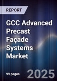 GCC Advanced Precast Façade Systems Market Size, Share, Growth Drivers, Trends, Opportunities, Competitive Landscape & Forecast 2025-2030- Product Image