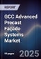 GCC Advanced Precast Façade Systems Market Size, Share, Growth Drivers, Trends, Opportunities, Competitive Landscape & Forecast 2025-2030 - Product Thumbnail Image