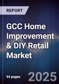 GCC Home Improvement & DIY Retail Market Size, Share, Growth Drivers, Trends, Opportunities, Competitive Landscape & Forecast 2025-2030- Product Image