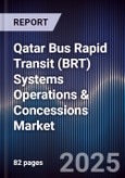Qatar Bus Rapid Transit (BRT) Systems Operations & Concessions Market Size, Share, Growth Drivers, Trends, Opportunities, Competitive Landscape & Forecast 2025-2030- Product Image